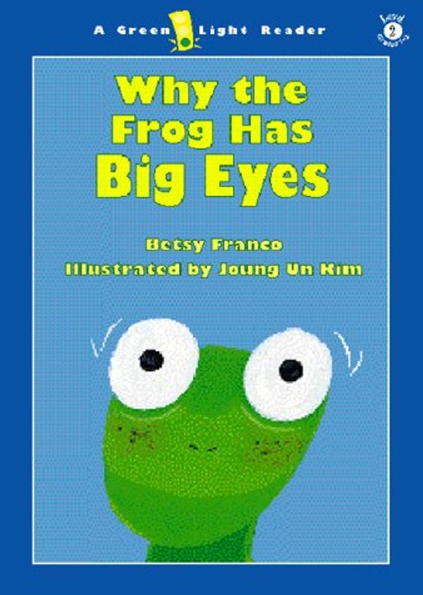 Cover Art for 9780152025366, Why the Frog Has Big Eyes: Level 2 by Betsy Franco