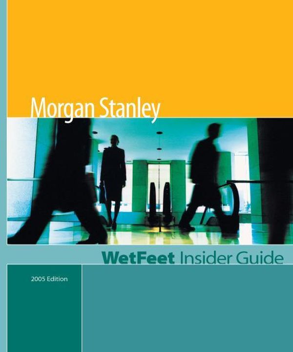 Cover Art for 9781582075068, Morgan Stanley (2005 Edition): WetFeet Insider Guide by WetFeet