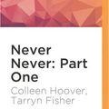 Cover Art for 9781522692799, Never Never: Part One by Colleen Hoover, Tarryn Fisher