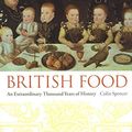 Cover Art for 9780231131100, British Food: An Extraordinary Thousand Years of History (Arts and Traditions of the Table: Perspectives on Culinary History) by Colin Spencer