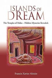 Cover Art for 9781609106072, Islands of Dream: The Temples of Malta - Hidden Mysteries Revealed by Francis Xavier Aloisio