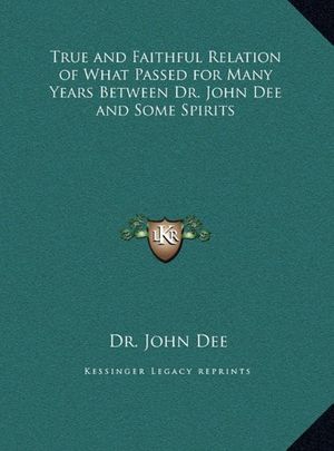 Cover Art for 9781169796997, True and Faithful Relation of What Passed for Many Years Between Dr. John Dee and Some Spirits by Dr. John Dee