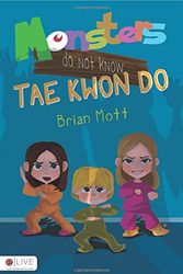 Cover Art for 9781625105783, Monsters Do Not Know Tae Kwon Do by Brian Mott