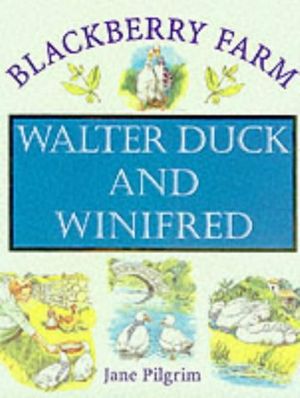 Cover Art for 9781841860107, Walter Duck and Winifred by Jane Pilgrim