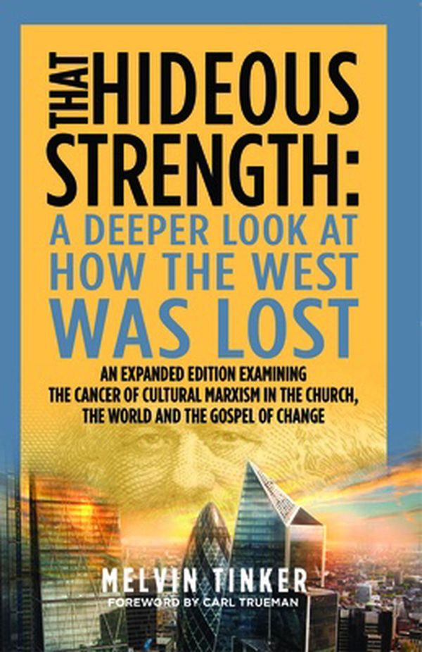Cover Art for 9781783972944, That Hideous Strength: A Deeper Look at How the West Was Lost by Melvin Tinker