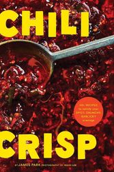 Cover Art for 9781797219769, Chili Crisp: 50+ Recipes to Satisfy Your Spicy, Crunchy, Garlicky Cravings by James Park