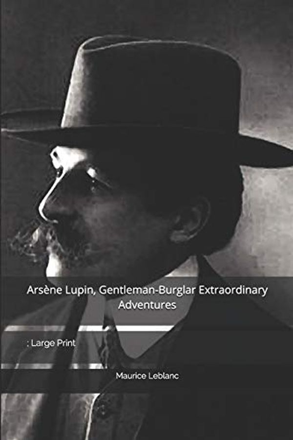 Cover Art for 9798614321185, Arsène Lupin,: Gentleman-Burglar Extraordinary Adventures: Large Print by Maurice Leblanc