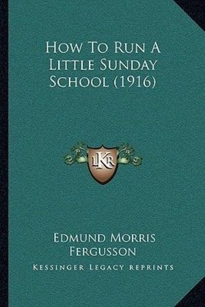 Cover Art for 9781166075507, How To Run A Little Sunday School (1916) by Edmund Morris Fergusson