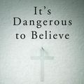 Cover Art for 9780062454034, It's Dangerous to Believe by Mary Eberstadt