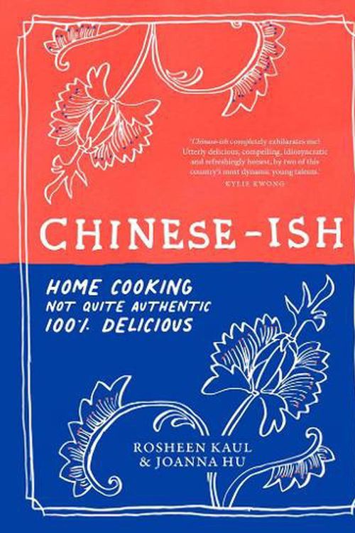 Cover Art for 9781922351791, Chinese-ish: Home cooking, not quite authentic, 100% delicious by Rosheen Kaul, Joanna Hu