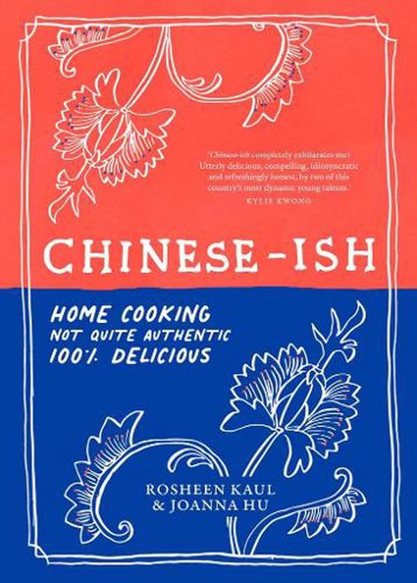 Cover Art for 9781922351791, Chinese-ish: Home cooking, not quite authentic, 100% delicious by Rosheen Kaul, Joanna Hu