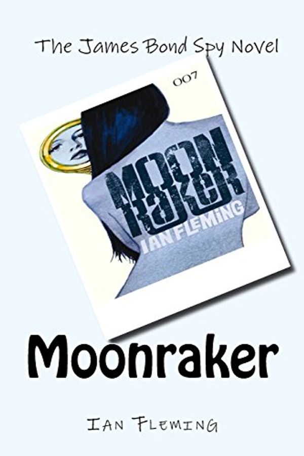 Cover Art for 9781518693670, Moonraker by Professor of Organic Chemistry Ian Fleming