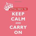 Cover Art for 9781572248816, Little Ways to Keep Calm and Carry on by Mark A. Reinecke
