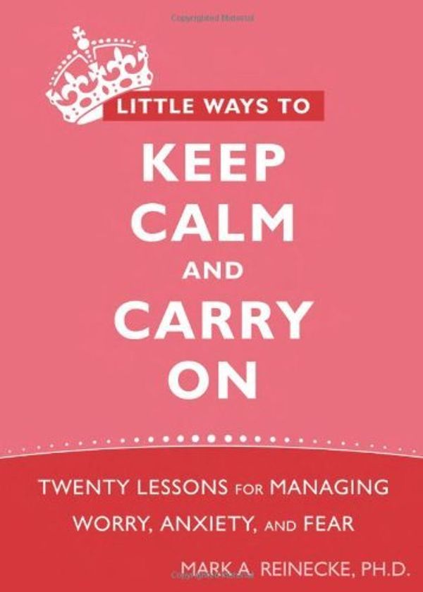 Cover Art for 9781572248816, Little Ways to Keep Calm and Carry on by Mark A. Reinecke