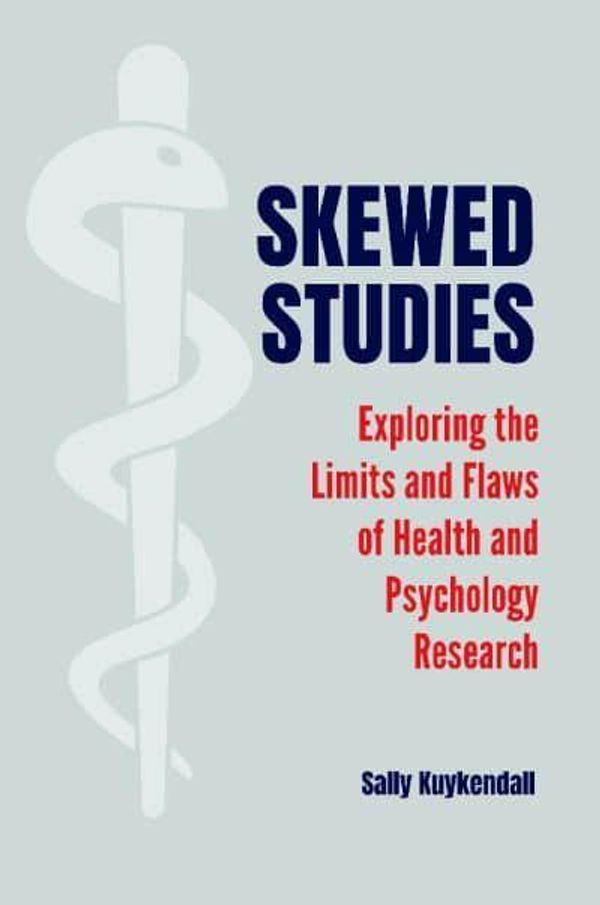 Cover Art for 9781440863981, Skewed Studies: Exploring the Limits and Flaws of Health and Psychology Research by Sally Kuykendall
