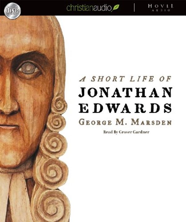 Cover Art for 9781596446601, A Short Life of Jonathan Edwards by George M. Marsden