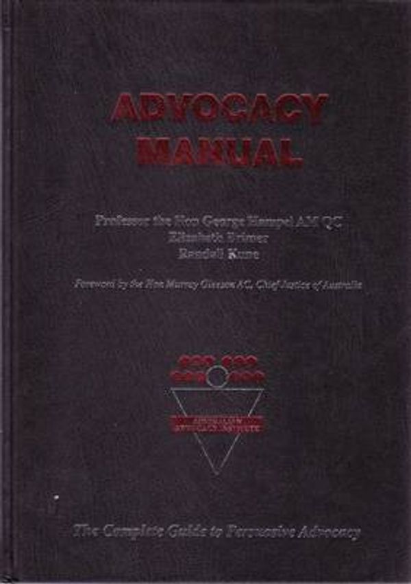 Cover Art for 9780646494418, Advocacy manual : the complete guide to persuasive advocacy by Australian Advocacy Institute, George Hampel, Elizabeth Brimer, Randall Kune