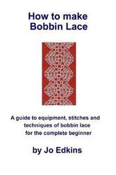 Cover Art for 9781523442591, How to make Bobbin Lace: A guide to the equipment, stitches and techniques of bobbin lace for the complete beginner by Jo Edkins