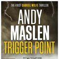 Cover Art for B016OWN6KS, Trigger Point (The Gabriel Wolfe Thrillers Book 1) by Andy Maslen