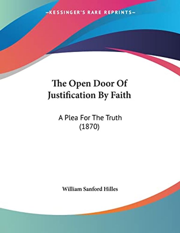 Cover Art for 9781104397807, The Open Door of Justification by Faith by William Sanford Hilles