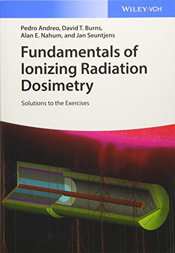 Cover Art for 0003527343520, Fundamentals of Ionizing Radiation Dosimetry: Solutions to the Exercises by Pedro Andreo, David T. Burns, Alan E. Nahum, Jan Seuntjens