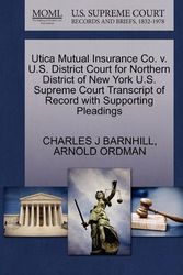 Cover Art for 9781270611455, Utica Mutual Insurance Co. V. U.S. District Court for Northern District of New York U.S. Supreme Court Transcript of Record with Supporting Pleadings by Charles J. Barnhill, Arnold Ordman