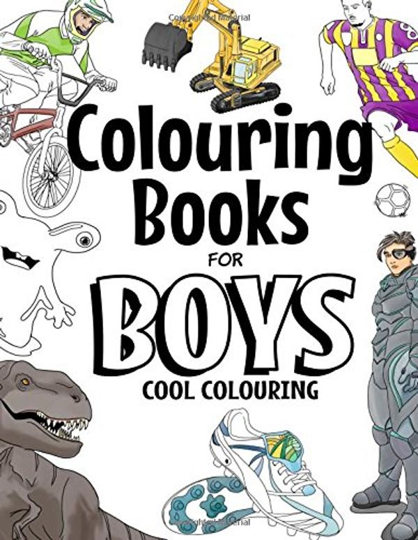 Cover Art for 9781544999906, Colouring Books For Boys: Cool Colouring Book For Boys Aged 6-12 by The Future Teacher Foundation