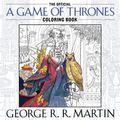 Cover Art for 9781101965764, The Official A Game of Thrones Colouring Book by George R. r. Martin
