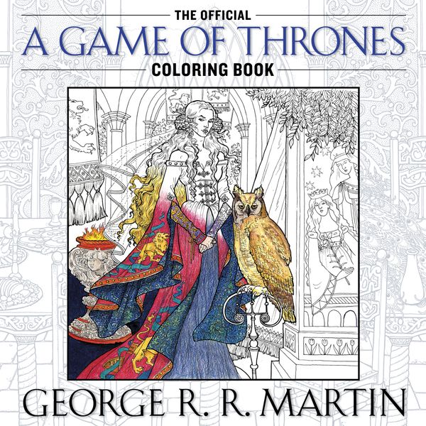 Cover Art for 9781101965764, The Official A Game of Thrones Colouring Book by George R. r. Martin