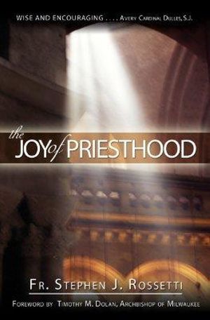 Cover Art for 9781594710667, The Joy of Priesthood by Stephen J. Rossetti