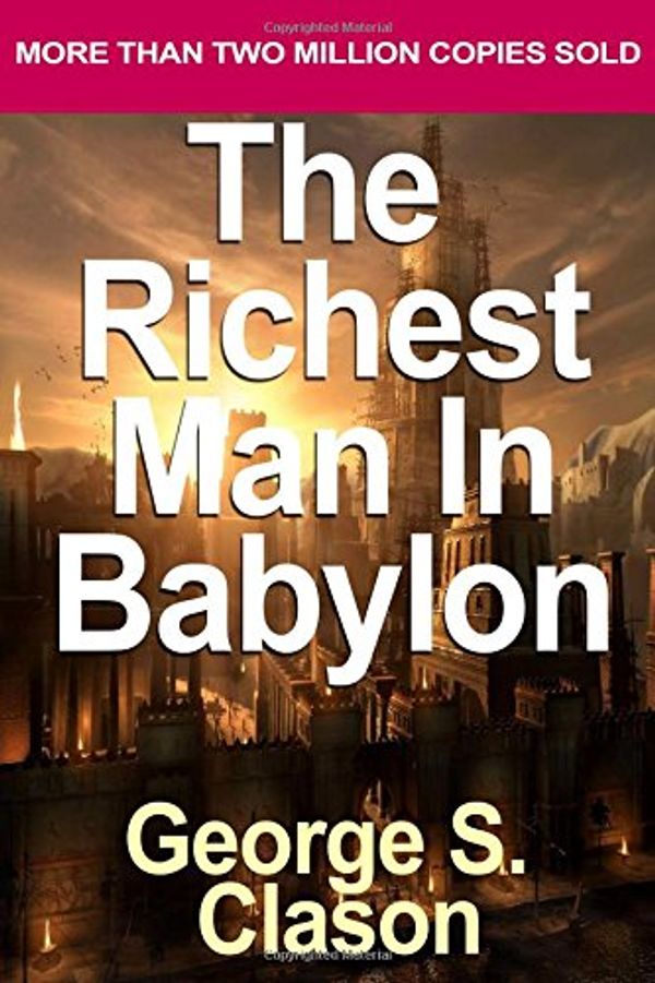 Cover Art for 9781530399666, The Richest Man in BabylonClassic Parables about Achieving Wealth and Per... by George S. Clason