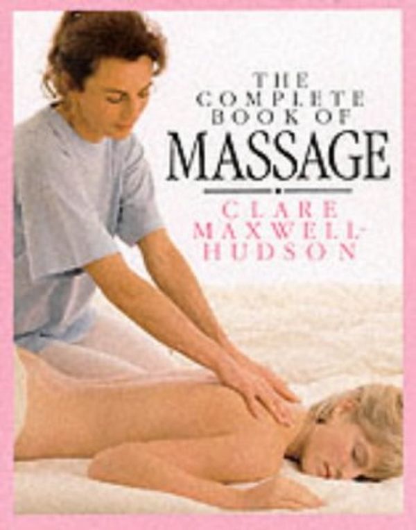 Cover Art for 9780863182815, The Complete Book of Massage by Clare Maxwell-Hudson