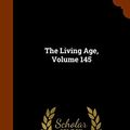 Cover Art for 9781343943711, The Living Age, Volume 145 by Eliakim Littell