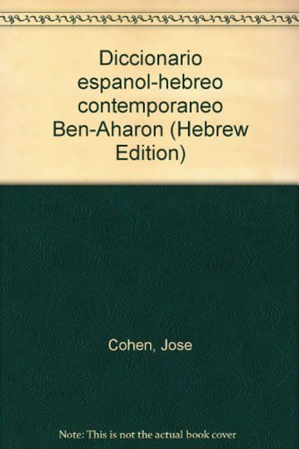 Cover Art for 9789652225894, Diccionario espanol-hebreo contemporaneo Ben-Aharon (Hebrew Edition) by Jose Cohen