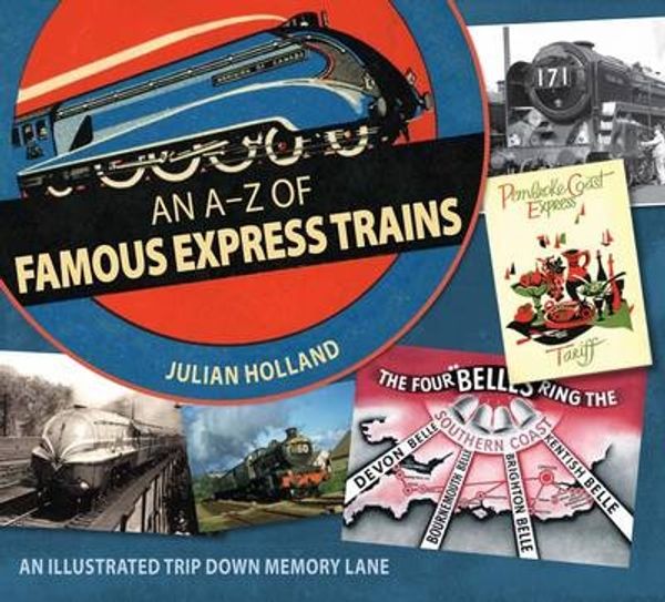 Cover Art for 9781446302958, An A-Z of Famous Express Trains by Holland Julian