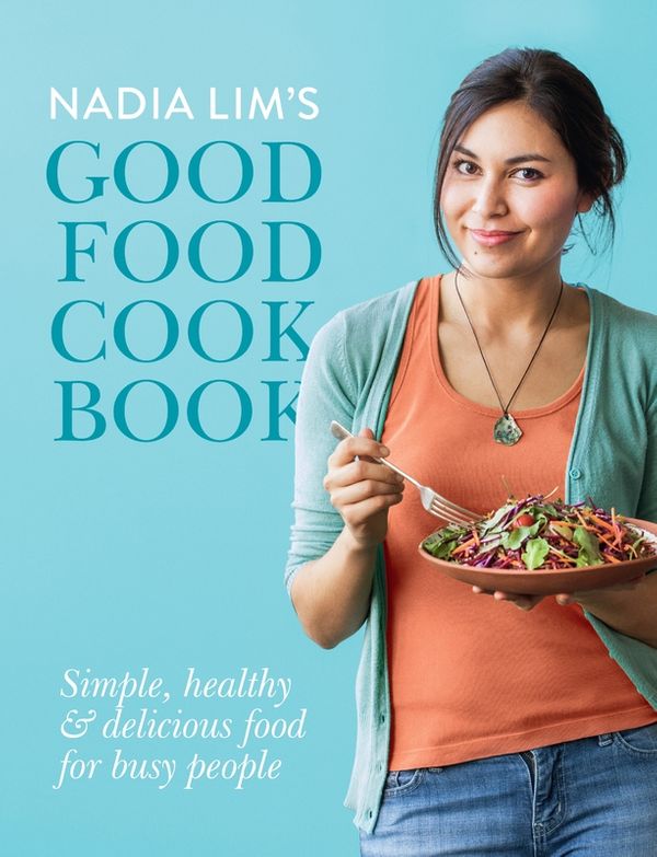 Cover Art for 9781775535065, Nadia Lim's Good Food Cookbook by Nadia Lim