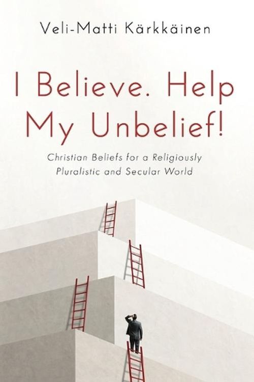 Cover Art for 9781725276673, I Believe. Help My Unbelief!: Christian Beliefs for a Religiously Pluralistic and Secular World by Veli-Matti Kärkkäinen