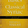 Cover Art for 9780310527862, Basics of Classical Syriac by Steven C. Hallam