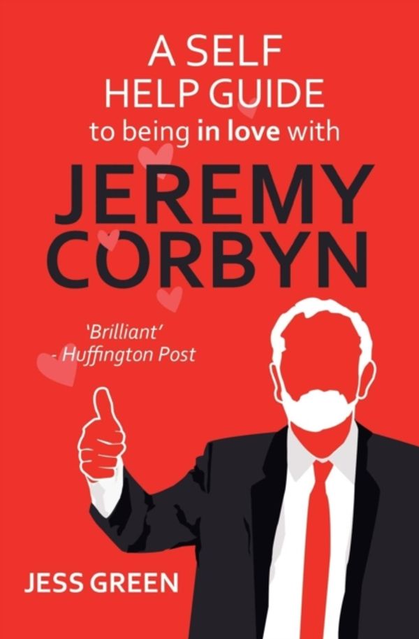 Cover Art for 9781911570479, A Self Help Guide to Being In Love with Jeremy Corbyn by Jess Green