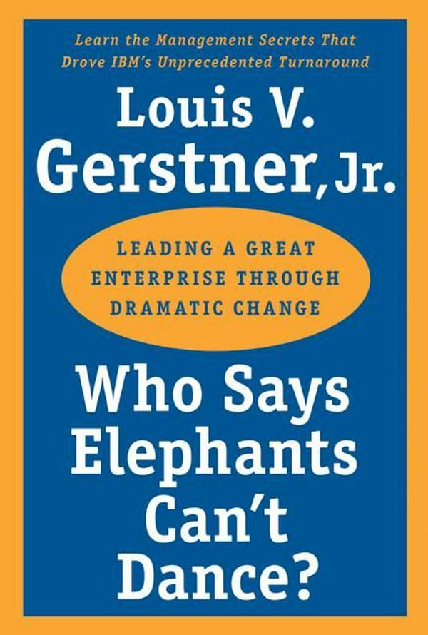 Cover Art for 9780060523800, Who Says Elephants Can't Dance? by Louis V. Gerstner