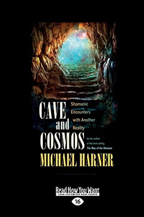 Cover Art for 9781525242410, Cave and Cosmos: Shamanic Encounters with Another Reality by Michael Harner