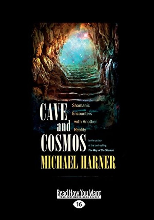 Cover Art for 9781525242410, Cave and Cosmos: Shamanic Encounters with Another Reality by Michael Harner