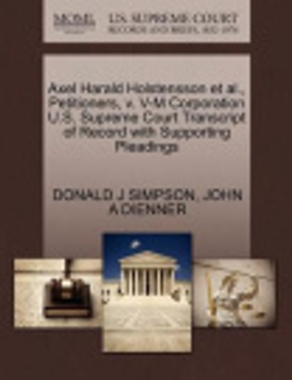 Cover Art for 9781270476764, Axel Harald Holstensson et al., Petitioners, v. V-M Corporation U.S. Supreme Court Transcript of Record with Supporting Pleadings by DONALD J SIMPSON