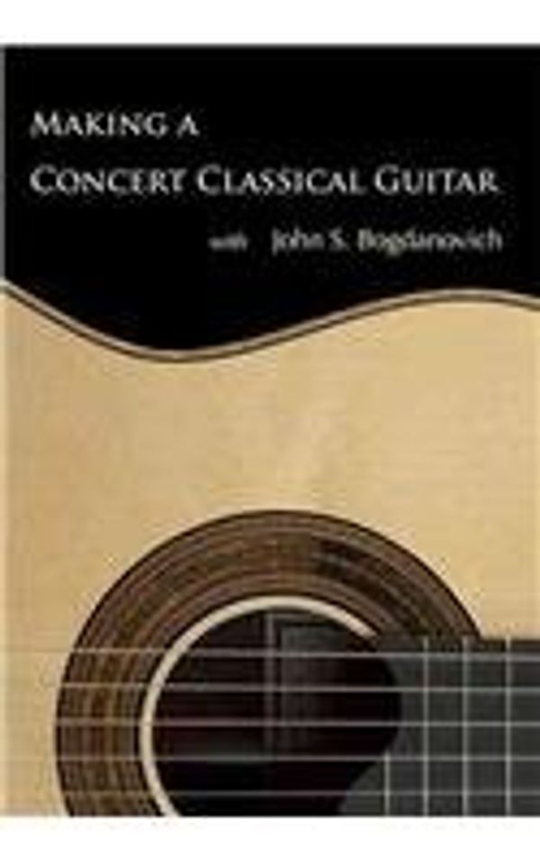 Cover Art for 9780615431338, Making a Concert Classical Guitar With John S. Bogdanovich by John S. (PRD) Bogdanovich