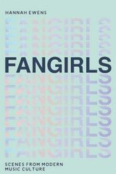 Cover Art for 9781787132412, Fangirls: Scenes From Modern Music Culture by Hannah Ewens