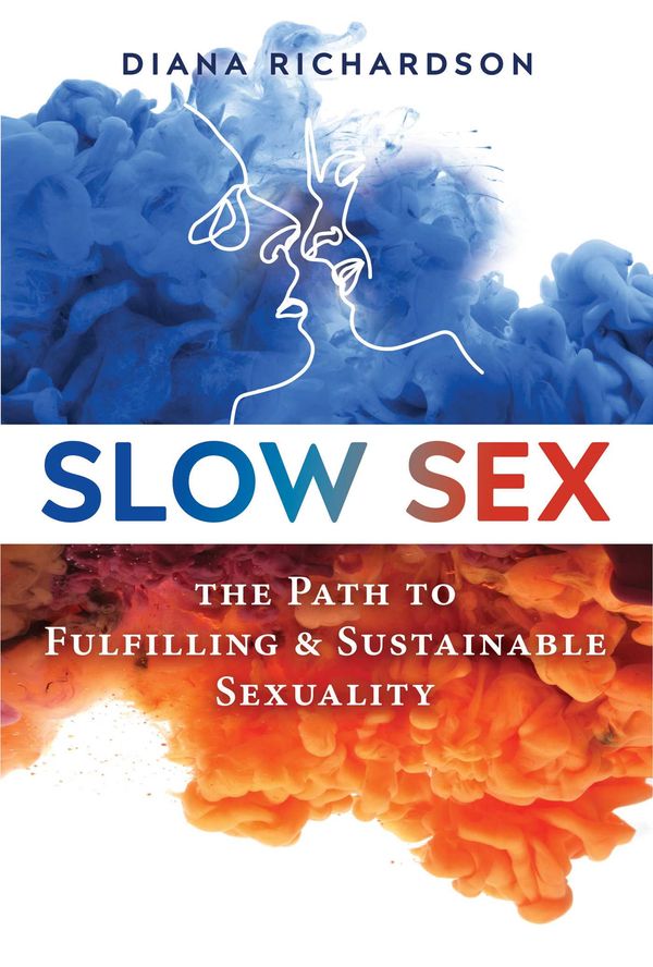 Cover Art for 9781594773679, Slow Sex: The Path to Fulfilling and Sustainable Sexuality by Diana Richardson