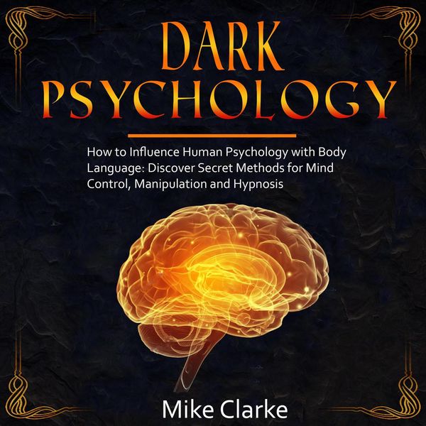 Cover Art for 9781662104824, Dark Psychology: How to Influence Human Psychology with Body Language: Discover Secret Methods for Mind Control, Manipulation and Hypnosis by Unknown