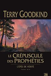 Cover Art for 9782352947981, L'Epée de Vérité, Tome 14 : Le crépuscule des prophéties by Terry Goodkind