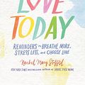Cover Art for 9781536616552, Only Love Today: Reminders to Breathe More, Stress Less, and Choose Love - Library Edition by Rachel Macy Stafford