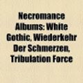 Cover Art for 9781158435166, Necromance Albums: White Gothic, Wiederkehr Der Schmerzen, Tribulation Force by Books, LLC, Books Group, Books, LLC